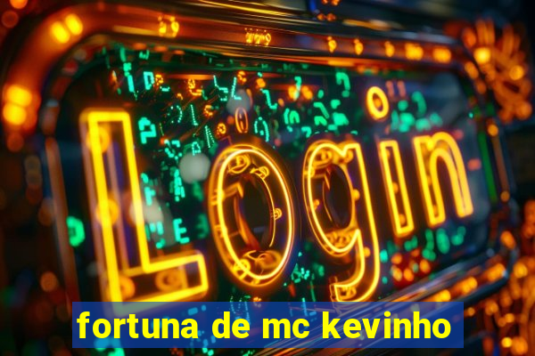 fortuna de mc kevinho